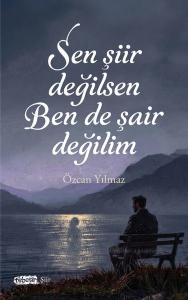 Sen Şiir Değilsen Ben de Şair Değilim