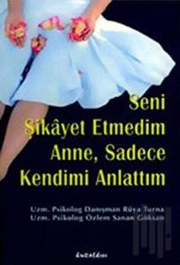 Seni Şikayet Etmedim Anne, Sadece Kendimi Anlattım