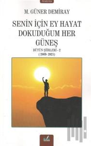 Senin İçin Ey Hayat Dokunduğum Her Güneş