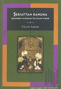 Şeriattan Kanuna Ebussuud ve Osmanlı’da İslami Hukuk