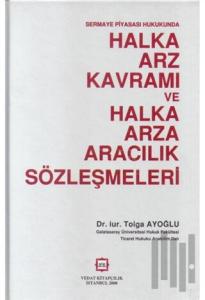 Sermaya Piyasası Hukukunda Halka Arz Kavramı ve Halka Arza Aracılık Sözleşmeleri (Ciltli)