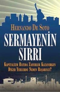 Sermayenin Sırrı Kapitalizm Batıda Zaferler Kazanırken Diğer Yerlerde Neden Başarısız?