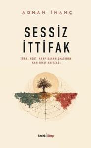 Sessiz İttifak: Türk - Kürt - Arap Dayanışmasının Kayıtdışı Hafızası