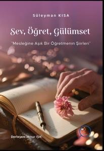 Sev Öğret Gülümset - Mesleğine Aşık Bir Öğretmenin Şiirlleri
