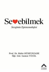 Sevebilmek-Sevginin Epistemolojisi