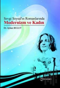 Sevgi Soysal’ın Romanlarında Modernizm ve Kadın