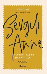 Sevgili Anne - Kalpten Kalbe Mektuplar
