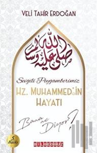 Sevgili Peygamberimiz Hz. Muhammed'in Hayatı Bana Ne Diyor?
