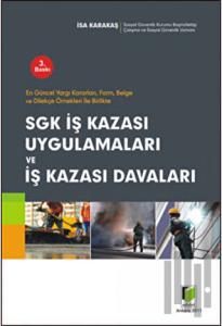 Sgk İş Kazası Uygulamaları ve İş Kazası Davaları