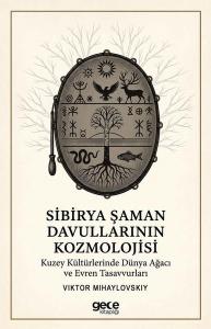Sibirya Şaman Davullarının Kozmolojisi - Kuzey Kültürlerinde Dünya Ağacı ve Evren Tasavvurları