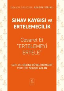 Sınav Kaygısı ve Ertelemecilik - Cesaret Et Ertelemeyi Ertele - Yaşamda Dönüşüm - Gençlik Serisi 1