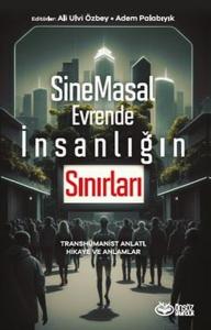 SineMasal Evrende İnsanlığın Sınırları - Transhümanist Anlatı Hikaye ve Anlamlar