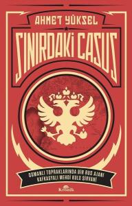 Sınırdaki Casus-Osmanlı Topraklarında Bir Rus Ajanı Kafkasyalı Mehdi Kulu Şirvani