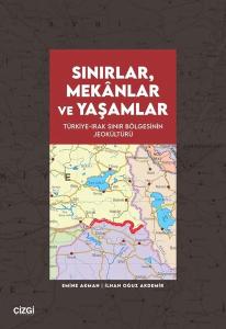 Sınırlar, Mekanlar ve Yaşamlar - Türkiye Irak Sınır Bölgesinin Jeokültürü