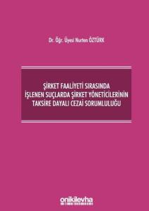 Şirket Faaliyeti Sırasında İşlenen Suçlarda Şirket Yöneticilerinin Taksire Dayalı Cezai Sorumluluğu (Ciltli)