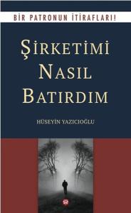 Şirketimi Nasıl Batırdım