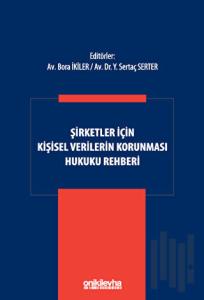Şirketler İçin Kişisel Verilerin Korunması Hukuku Rehberi (Ciltli)