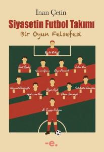 Siyasetin Futbol Takımı - Bir Oyun Felsefesi