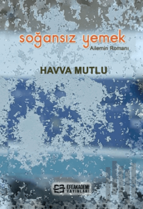 Soğansız Yemek - Ailemin Romanı