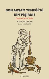 Son Akşam Yemeğini Kim Pişirdi? Dünya Kadın Tarihi