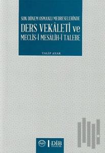 Son Dönem Osmanlı Medreselerinde Ders Vekaleti ve Meclis-i Mesalih-i Talebe