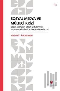 Sosyal Medya ve Mülteci Krizi - Sosyal Medyanın Ürdün ve Türkiye’de Yaşayan Suriyeli Mülteciler Üzerindeki Etkisi