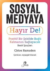 Sosyal Medyaya Hayır De! Pozitif Bir Şekilde Bağlı Kalmanızı Sağlayacak Basit İpuçları