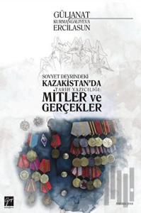 Sovyet Devrindeki Kazakistan'da Tarih Yazıcılığı: Mitler ve Gerçekler