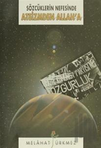 Sözcüklerin Nefesinde Ateizmden Allah’a