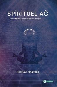 Spiritüel Ağ - Sosyal Medya ve Yön Değiştiren İnançlar