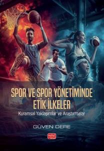 Spor ve Spor Yönetiminde Etik İlkeler - Kuramsal Yaklaşımlar ve Araştırmalar