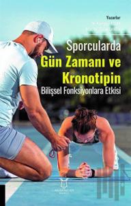 Sporcularda Gün Zamanı ve Kronotipin Bilişsel Fonksiyonlara Etkisi