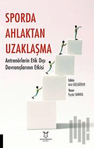Sporda Ahlaktan Uzaklaşma: Antrenörlerin Etik Dışı Davranışlarının Etkisi