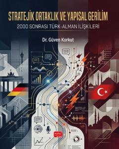 Stratejik Ortaklık ve Yapısal Gerilim - 2000 Sonrası Türk - Alman İlişkileri