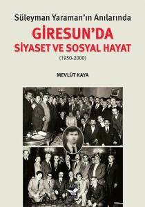 Süleyman Yaraman'ın Anılarında Giresunda Siyaset ve Sosyal Hayat (1950 - 2000)