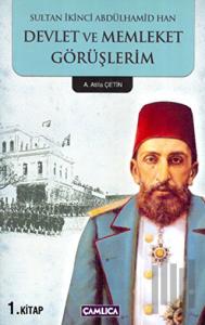 Sultan İkinci Abdülhamid Han Devlet ve Memleket Görüşlerim 1. Kitap