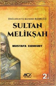 Sultan Melikşah - Doğunun ve Batının Başbuğu