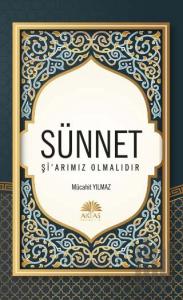 Sünnet Şi'arımız Olmalıdır