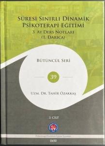 Süresi Sınırlı Dinamik Psikoterapi Eğitimi 3.Cilt - 3. Ay Ders Notları (1. Darıca) Bütüncül Seri 39 (Ciltli)