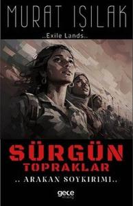 Sürgün Topraklar - Arakan Soykırımı