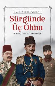 Sürgünde Üç Ölüm: Enver Talat ve Cemal Paşa