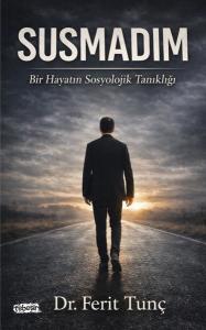 Susmadım - Bir Hayatın Sosyolojik Tanıklığı