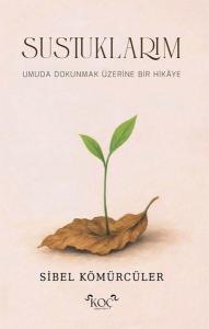 Sustuklarım - Umuda Dokunmak Üzere Bir Hikaye (Ciltli)
