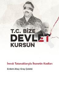 T. C. Bize Devlet Kursun - İmralı Tutanaklarıyla İhanetin Kodları