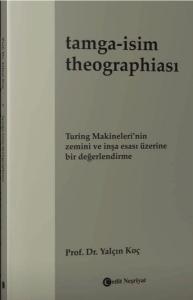 Tamga: İsim Theographiası - Turing Makineleri'nin Zemini ve İnşa Esası Üzerine Bir Değerlendirme