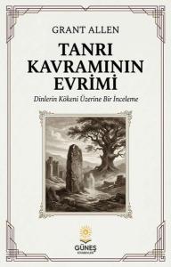Tanrı Kavramının Evrimi - Dinlerin Kökeni Üzerine Bir İnceleme