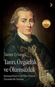 Tanrı Özgürlük ve Ölümsüzlük - Immanuel Kant'ın Saf Aklın Eleştirisi Üzerinden Bir Tartışma