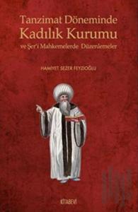 Tanzimat Döneminde Kadılık Kurumu ve Şer’i Mahkemelerde Düzenlemeler