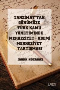 Tanzimat'tan Günümüze Türk Kamu Yönetiminde Merkeziyet Ademi Merkeziyet Tartışması