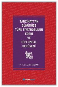 Tanzimattan Günümüze Türk Tiyatrosunun Edebi ve Toplumsal Serüveni